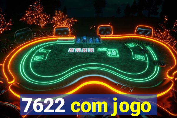 7622 com jogo